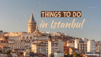 Top Things to do in Istanbul- Turkey